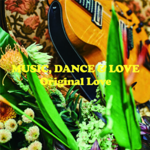 Original Love / MUSIC, DANCE & LOVE